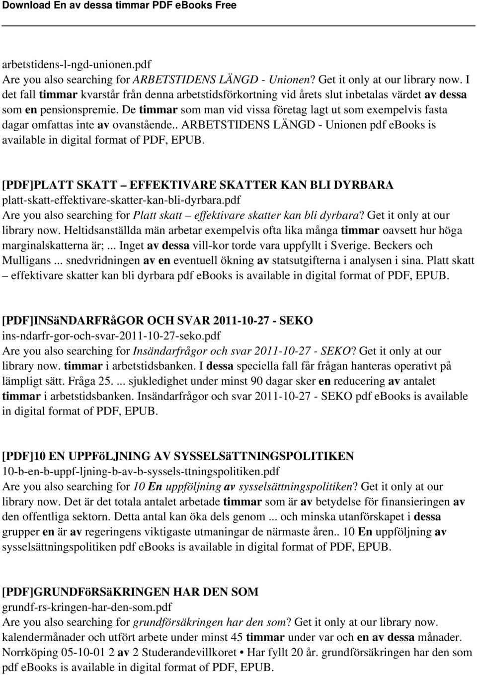 De timmar som man vid vissa företag lagt ut som exempelvis fasta dagar omfattas inte av ovanstående.. ARBETSTIDENS LÄNGD - Unionen pdf ebooks is available in digital format of PDF, EPUB.