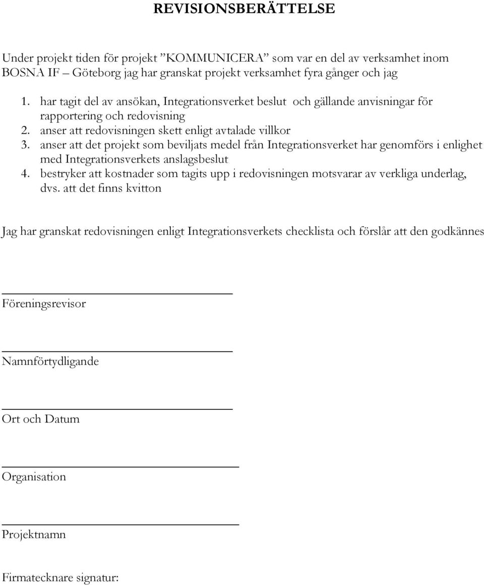 anser att det projekt som beviljats medel från Integrationsverket har genomförs i enlighet med Integrationsverkets anslagsbeslut 4.