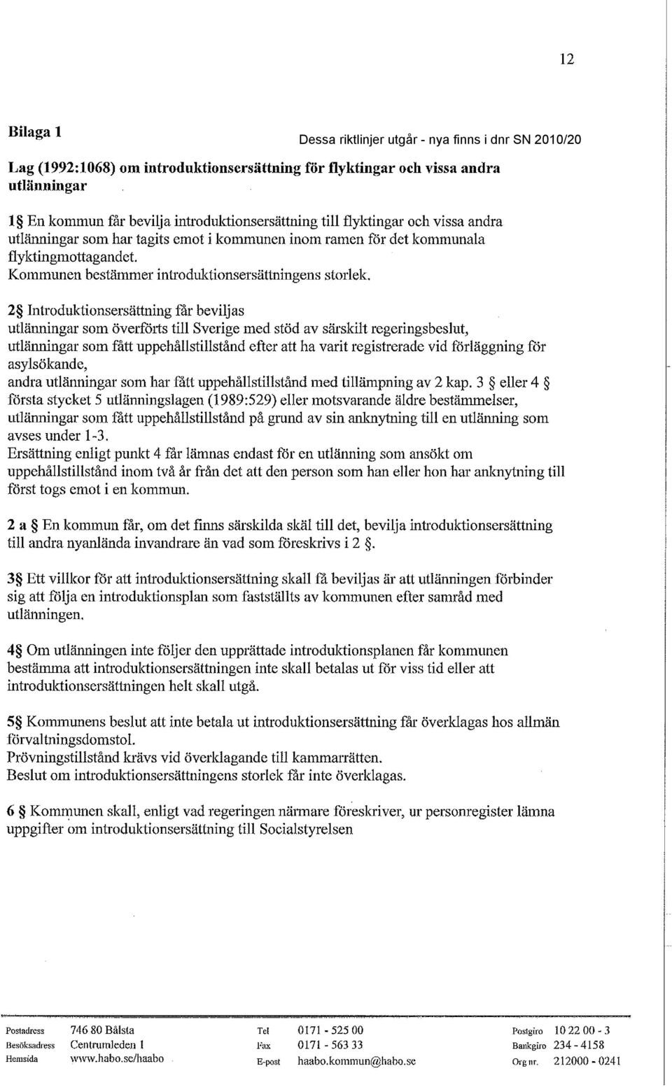 2 Introduktionsersättning får beviljas utlänningar som överfåtts till Sverige med stöd av särskilt regeringsbeslut, utlänningar som fått uppehållstillstånd efter att ha varit registrerade vid