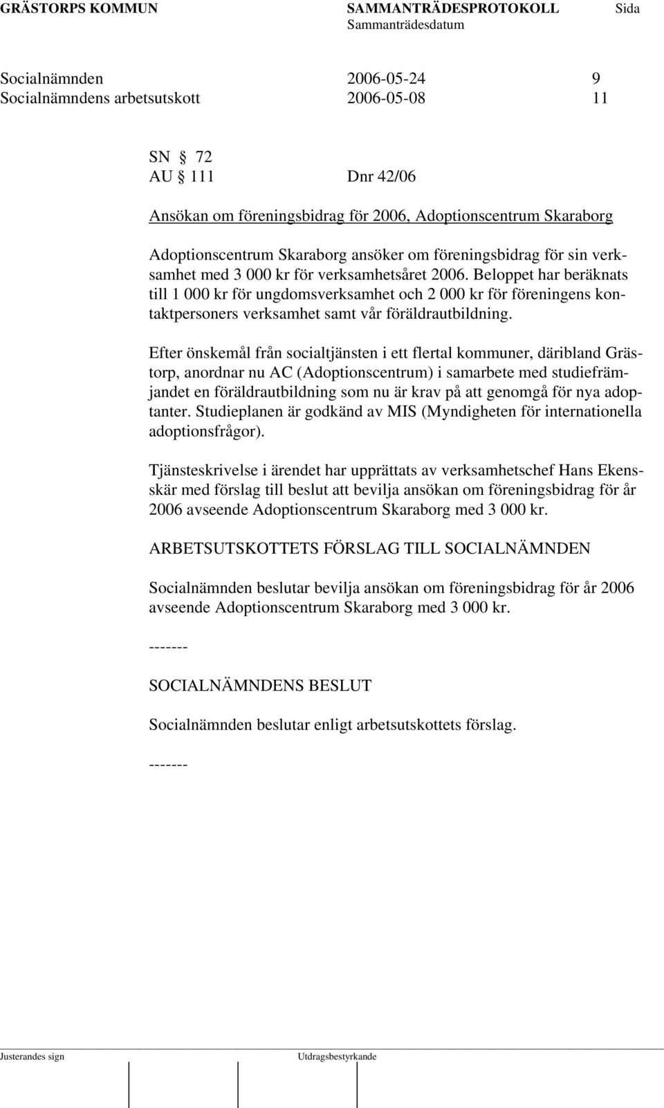 Beloppet har beräknats till 1 000 kr för ungdomsverksamhet och 2 000 kr för föreningens kontaktpersoners verksamhet samt vår föräldrautbildning.