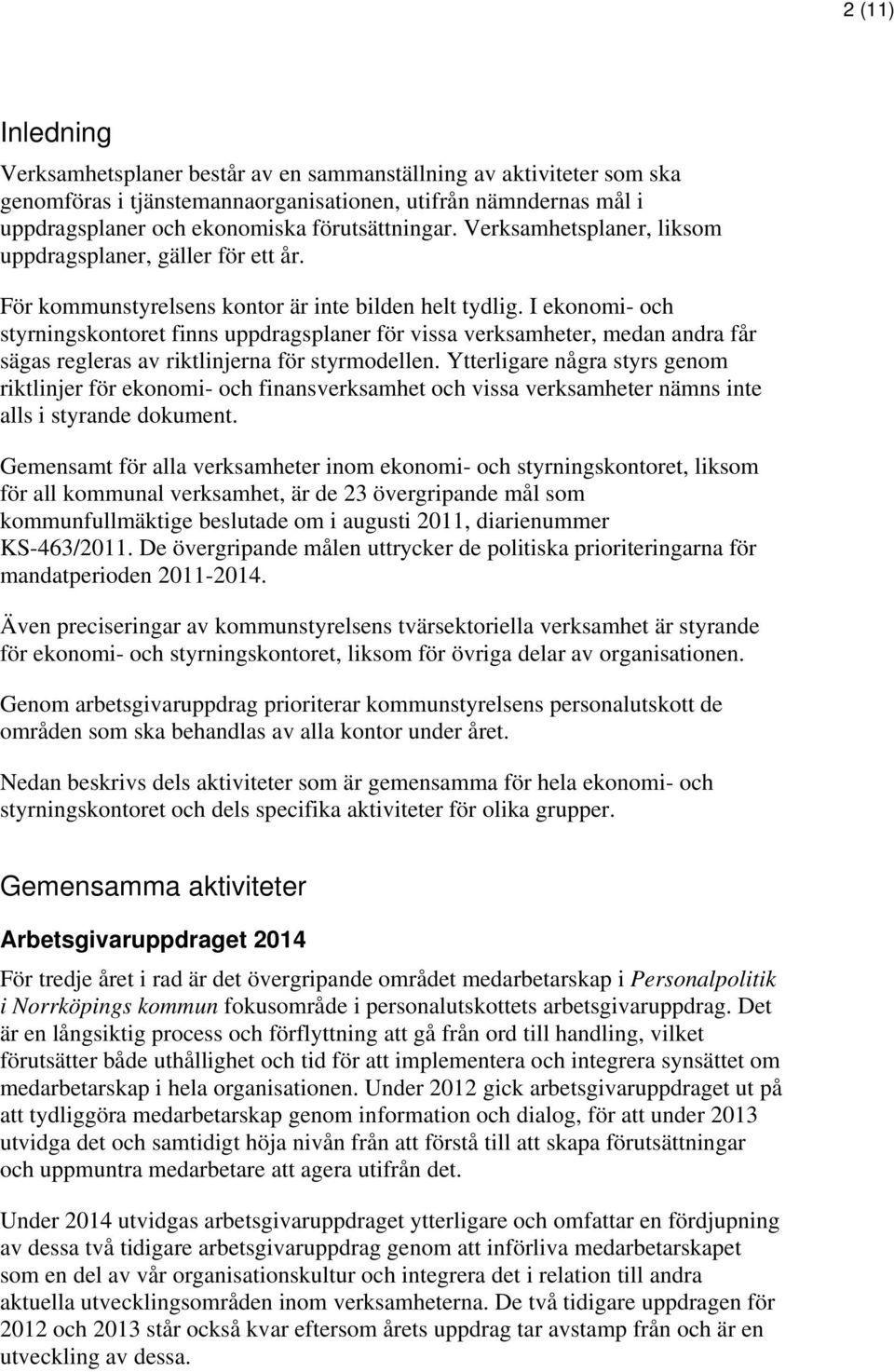 I ekonomi- och styrningskontoret finns uppdragsplaner för vissa verksamheter, medan andra får sägas regleras av riktlinjerna för styrmodellen.