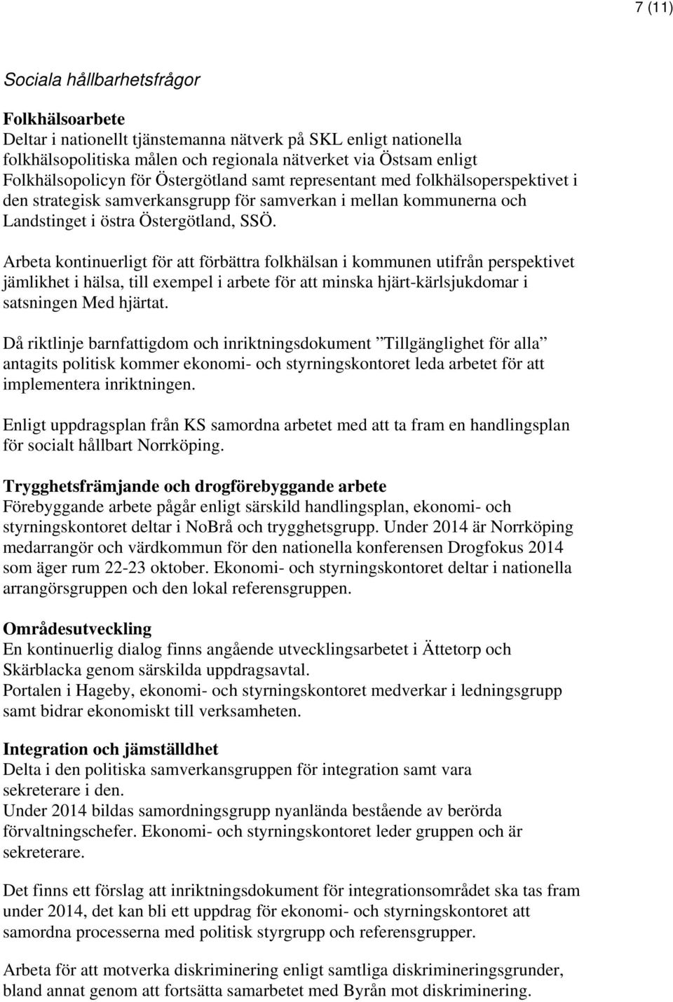 Arbeta kontinuerligt för att förbättra folkhälsan i kommunen utifrån perspektivet jämlikhet i hälsa, till exempel i arbete för att minska hjärt-kärlsjukdomar i satsningen Med hjärtat.