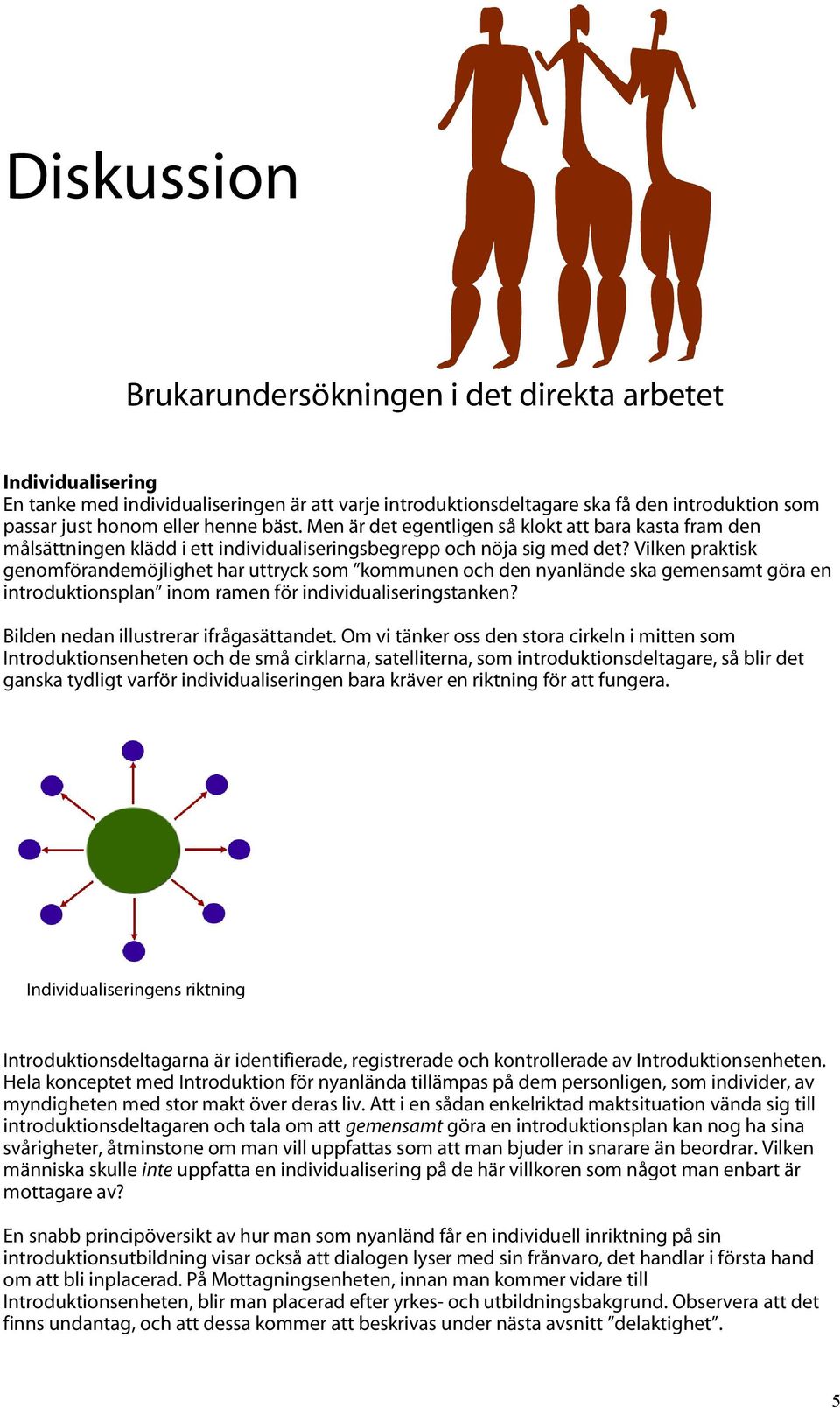 Vilken praktisk genomförandemöjlighet har uttryck som kommunen och den nyanlände ska gemensamt göra en introduktionsplan inom ramen för individualiseringstanken?