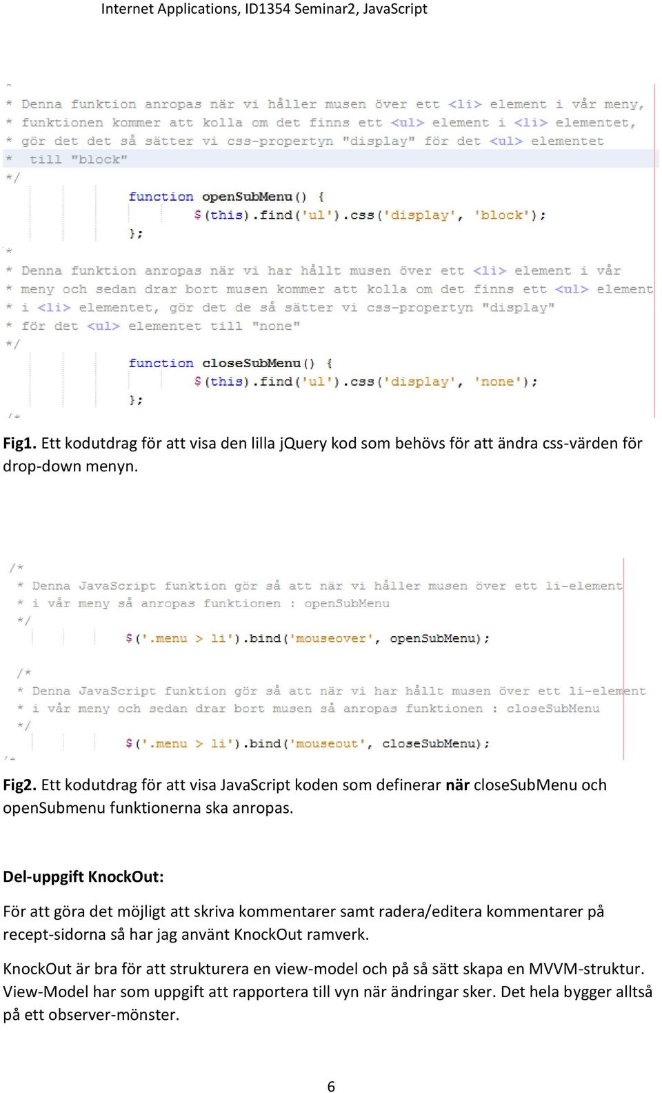 Del-uppgift KnockOut: För att göra det möjligt att skriva kommentarer samt radera/editera kommentarer på recept-sidorna så har jag använt KnockOut ramverk.