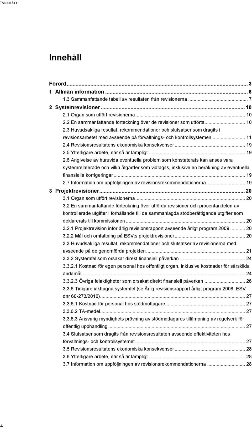 .. 11 2.4 Revisionsresultatens ekonomiska konsekvenser... 19 2.