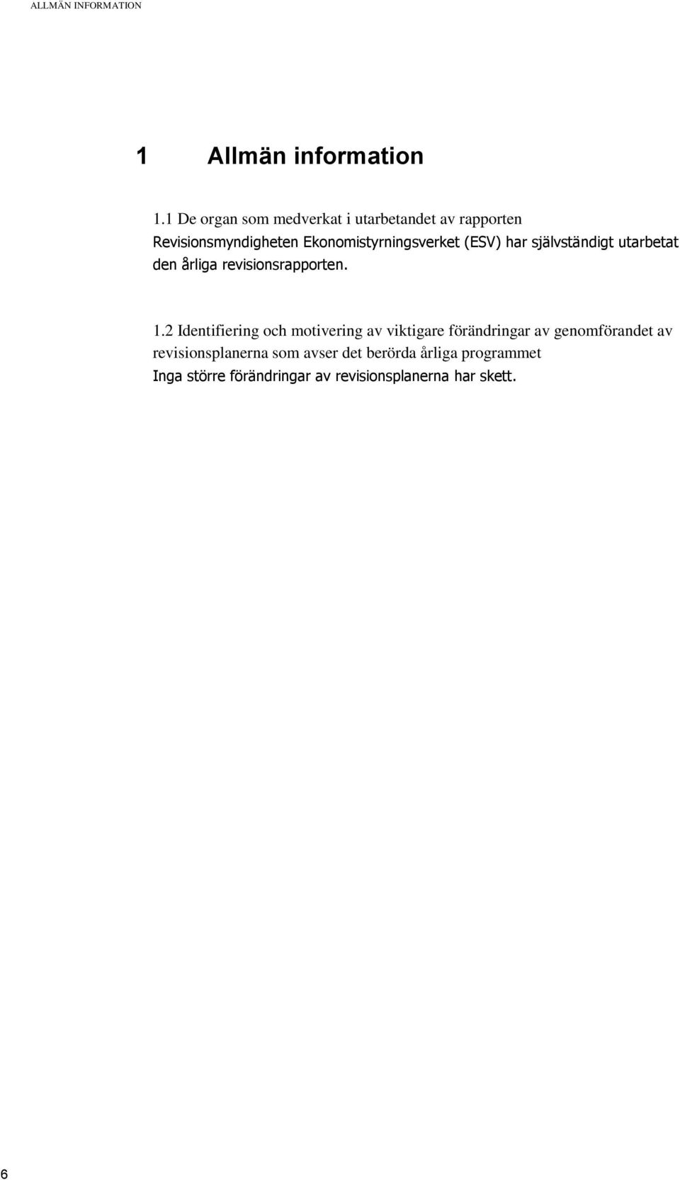 (ESV) har självständigt utarbetat den årliga revisionsrapporten. 1.