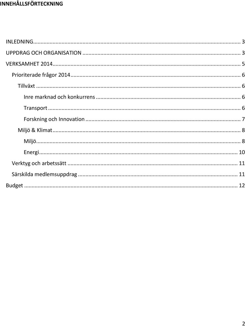.. 6 Transprt... 6 Frskning ch Innvatin... 7 Miljö & Klimat... 8 Miljö.
