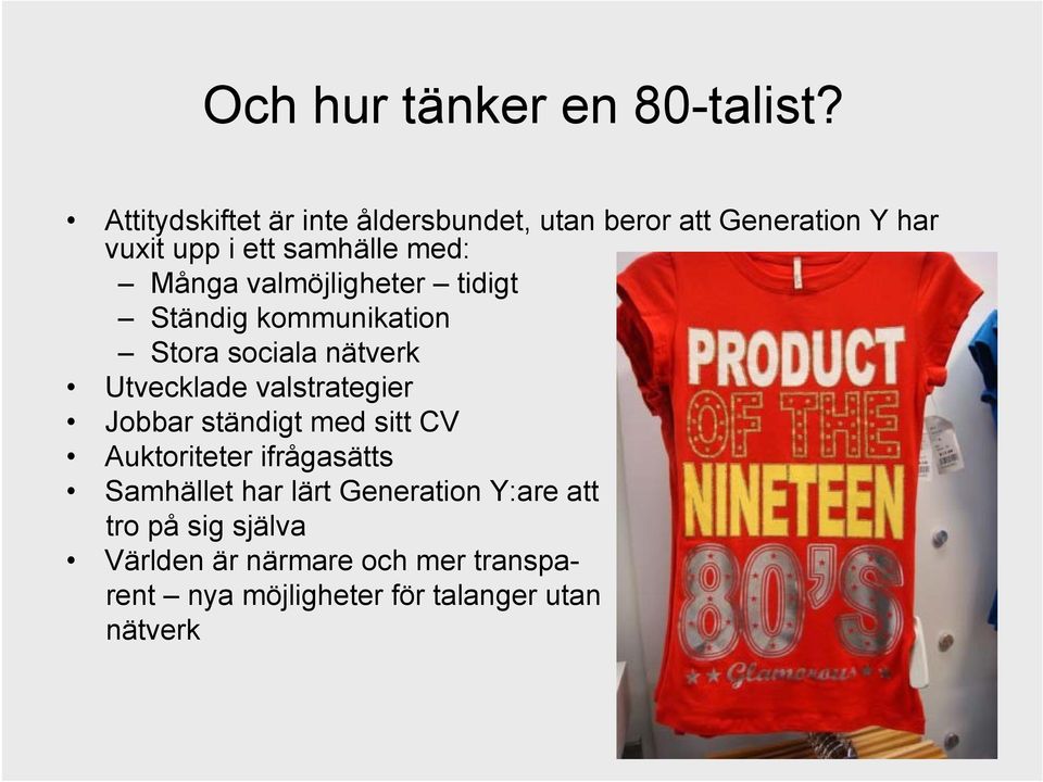 Många valmöjligheter tidigt Ständig kommunikation Stora sociala nätverk Utvecklade valstrategier Jobbar