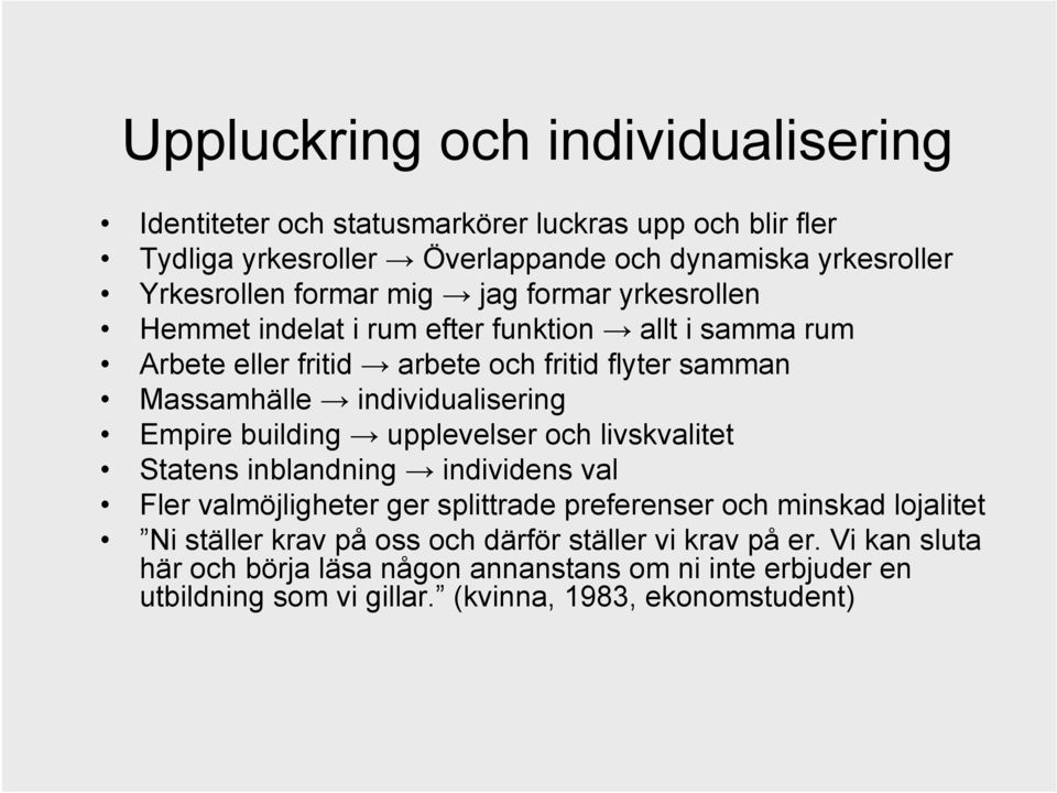 individualisering Empire building upplevelser och livskvalitet Statens inblandning individens val Fler valmöjligheter ger splittrade preferenser och minskad