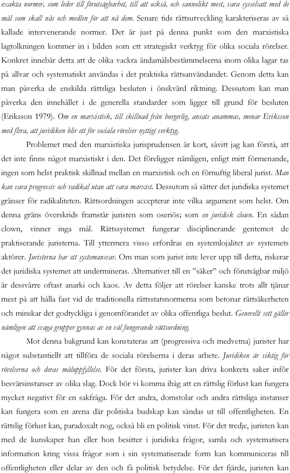 Det är just på denna punkt som den marxistiska lagtolkningen kommer in i bilden som ett strategiskt verktyg för olika sociala rörelser.