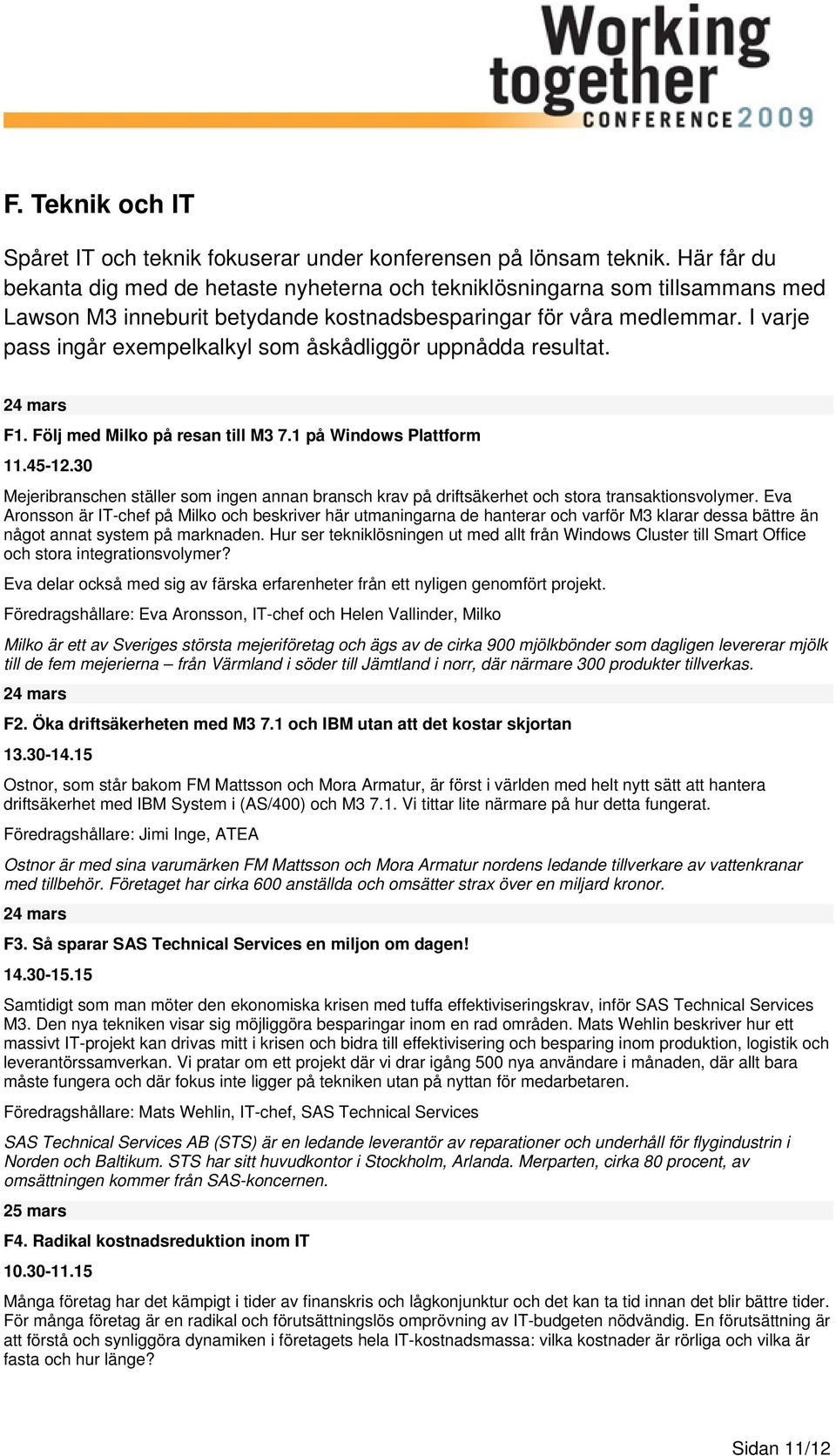 I varje pass ingår exempelkalkyl som åskådliggör uppnådda resultat. F1. Följ med Milko på resan till M3 7.1 på Windows Plattform 11.45-12.