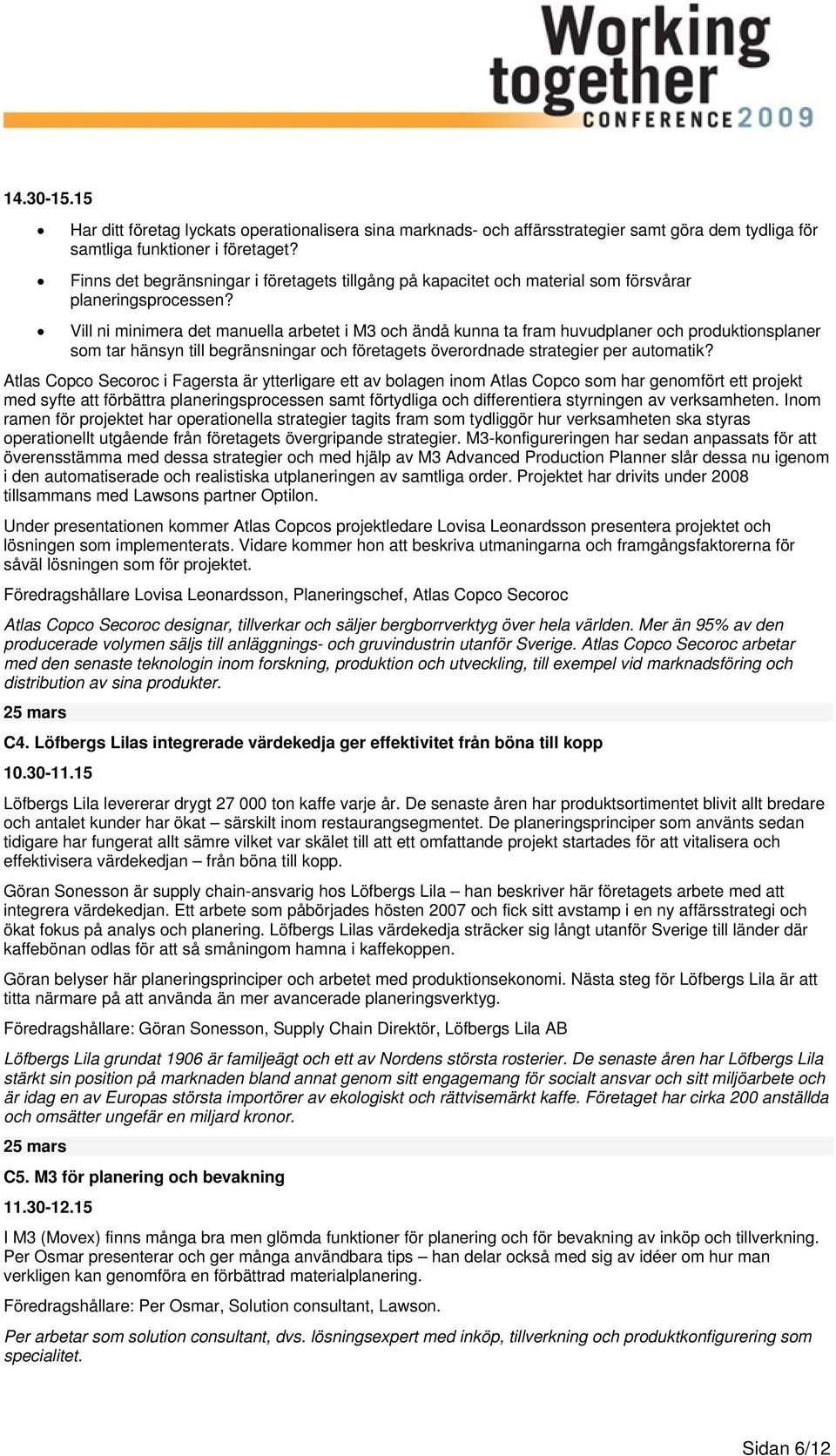 Vill ni minimera det manuella arbetet i M3 och ändå kunna ta fram huvudplaner och produktionsplaner som tar hänsyn till begränsningar och företagets överordnade strategier per automatik?