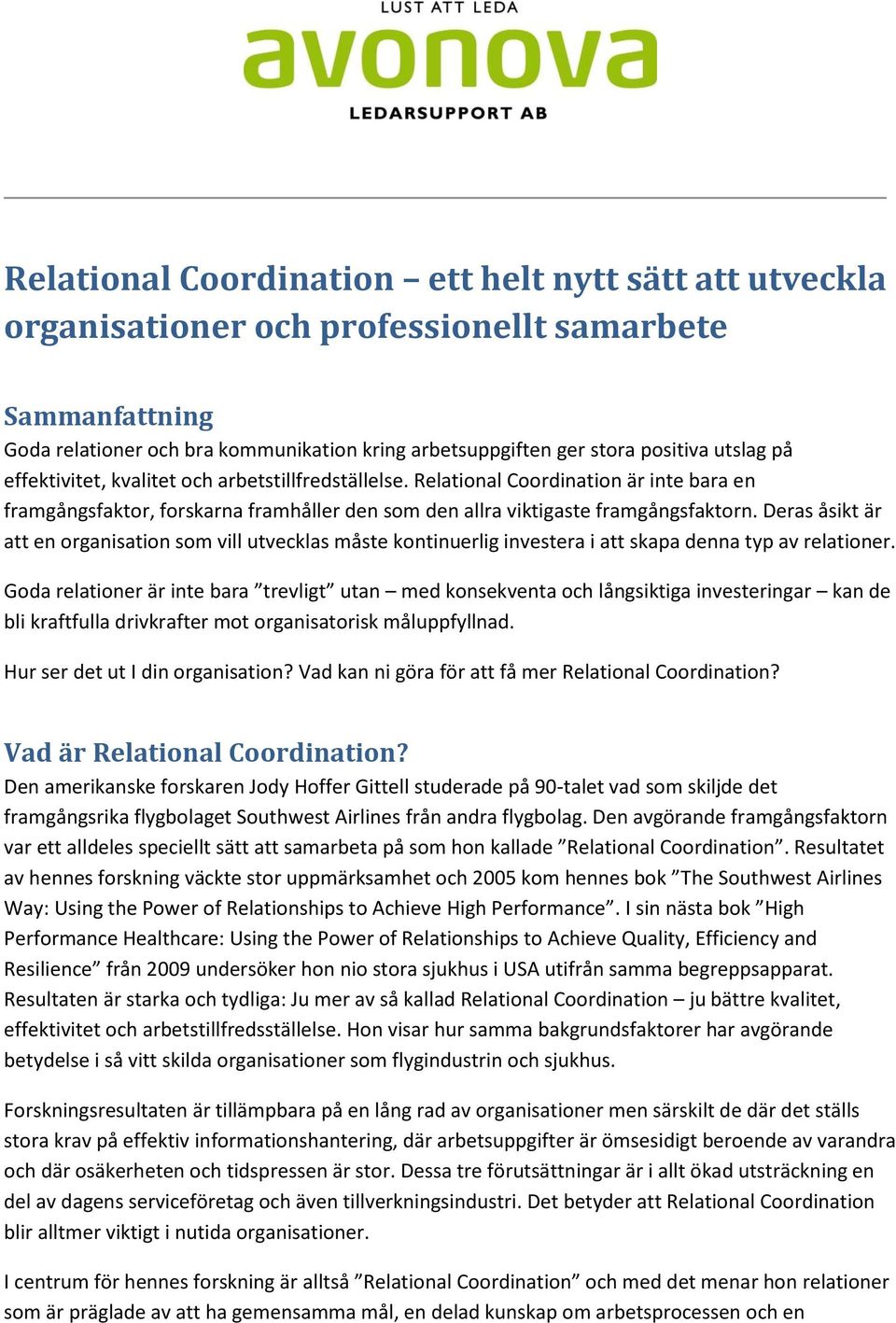 Deras åsikt är att en organisation som vill utvecklas måste kontinuerlig investera i att skapa denna typ av relationer.