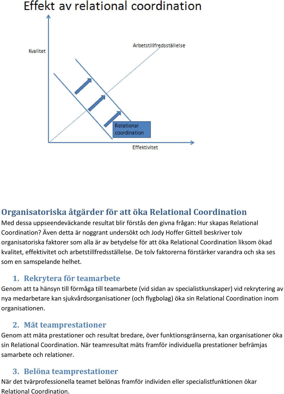 arbetstillfredsställelse. De tolv faktorerna förstärker varandra och ska ses som en samspelande helhet. 1.