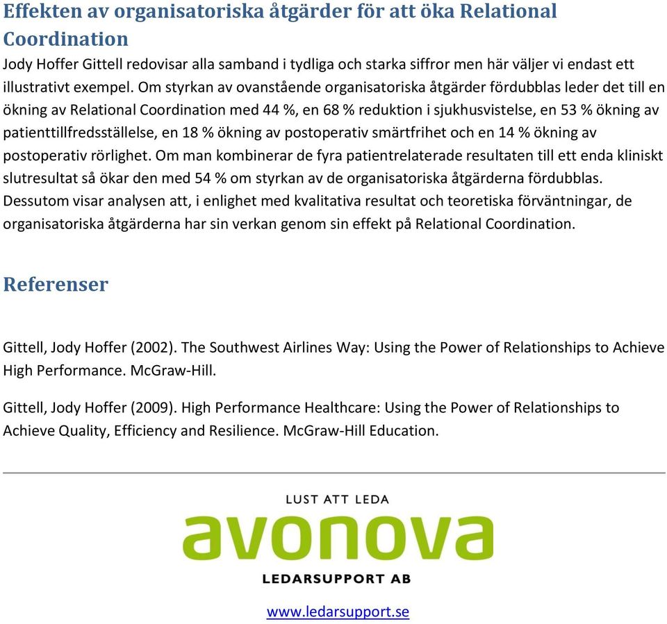patienttillfredsställelse, en 18 % ökning av postoperativ smärtfrihet och en 14 % ökning av postoperativ rörlighet.