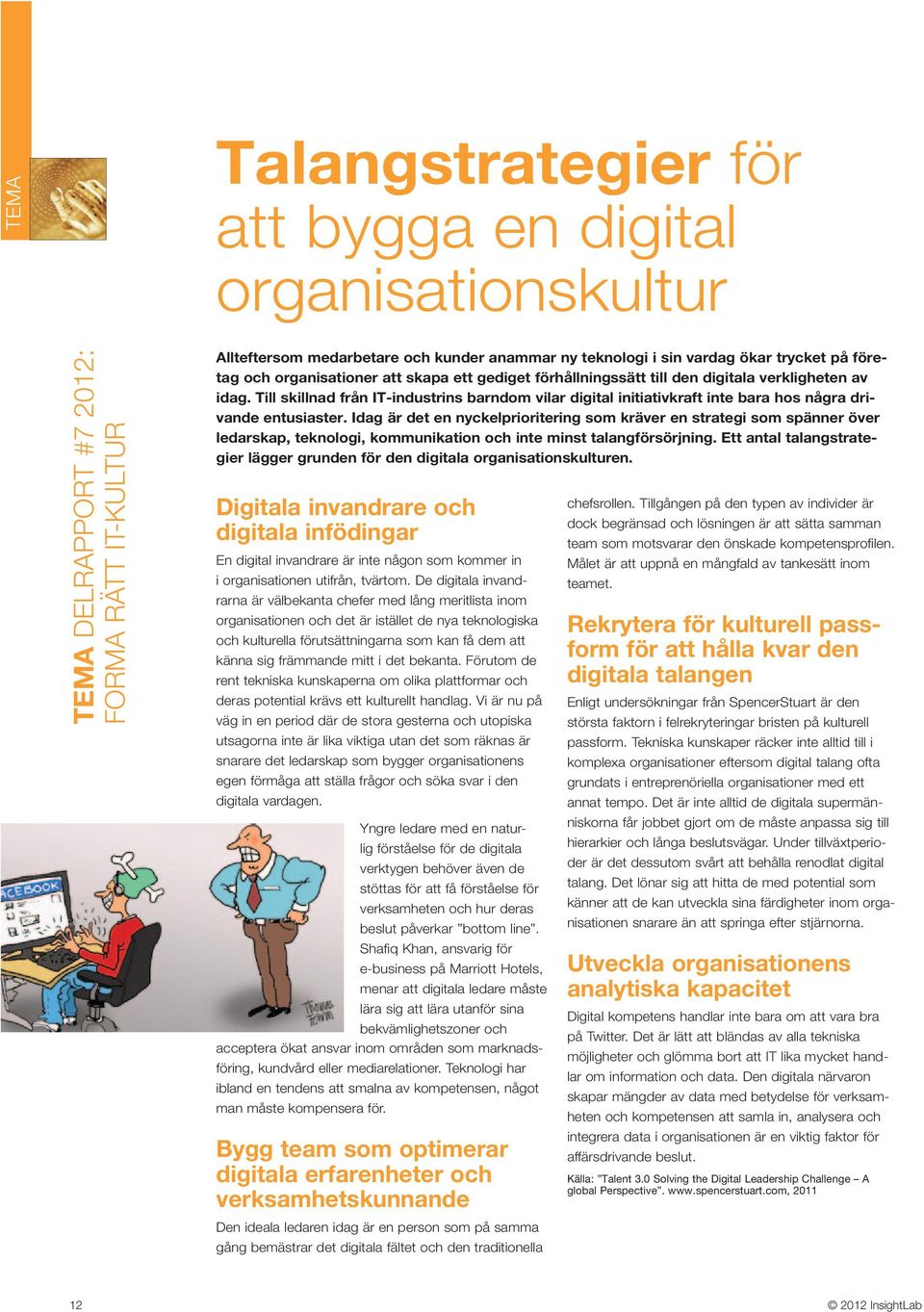 Till skillnad från IT-industrins barndom vilar digital initiativkraft inte bara hos några drivande entusiaster.