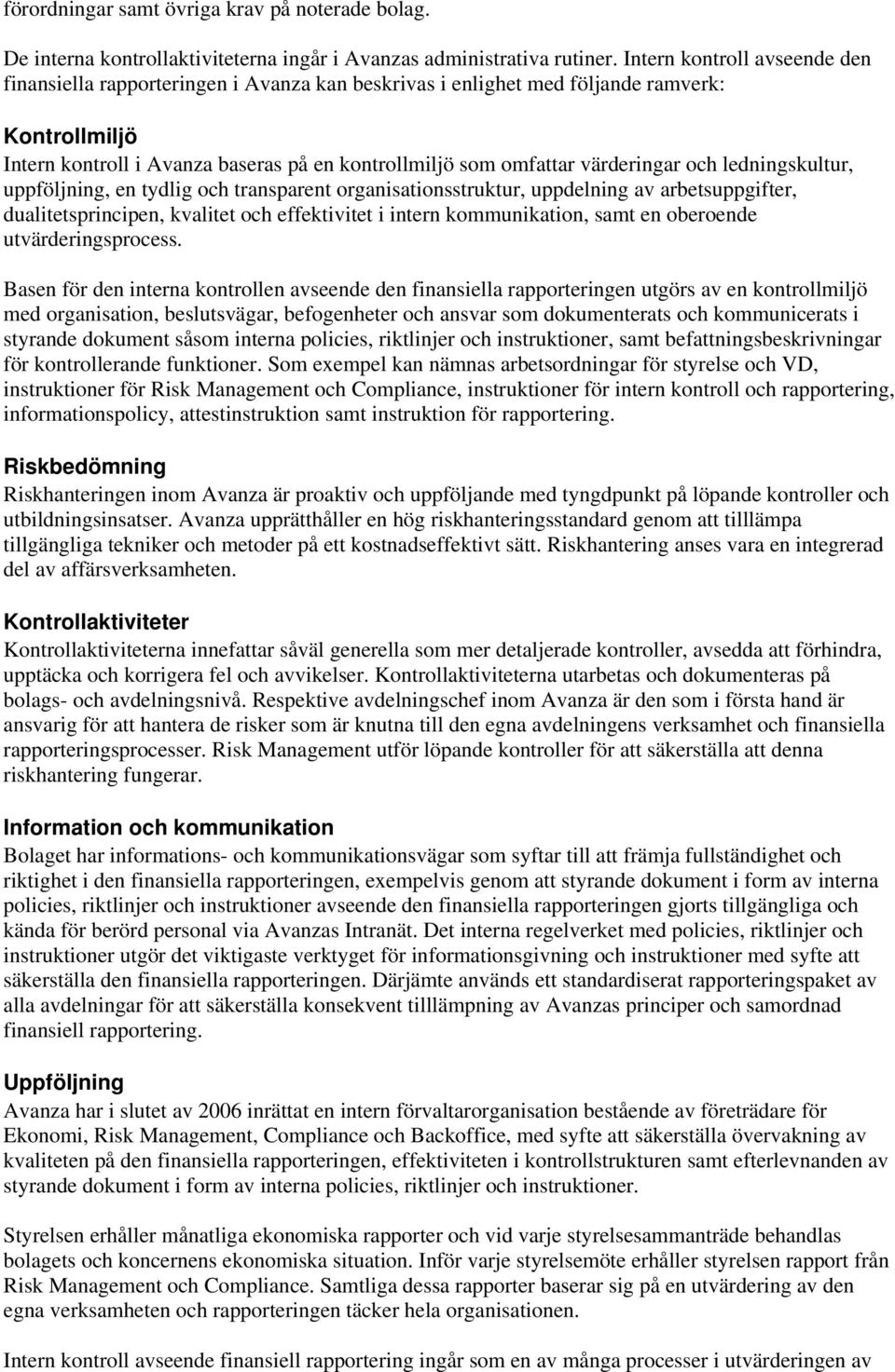 värderingar och ledningskultur, uppföljning, en tydlig och transparent organisationsstruktur, uppdelning av arbetsuppgifter, dualitetsprincipen, kvalitet och effektivitet i intern kommunikation, samt