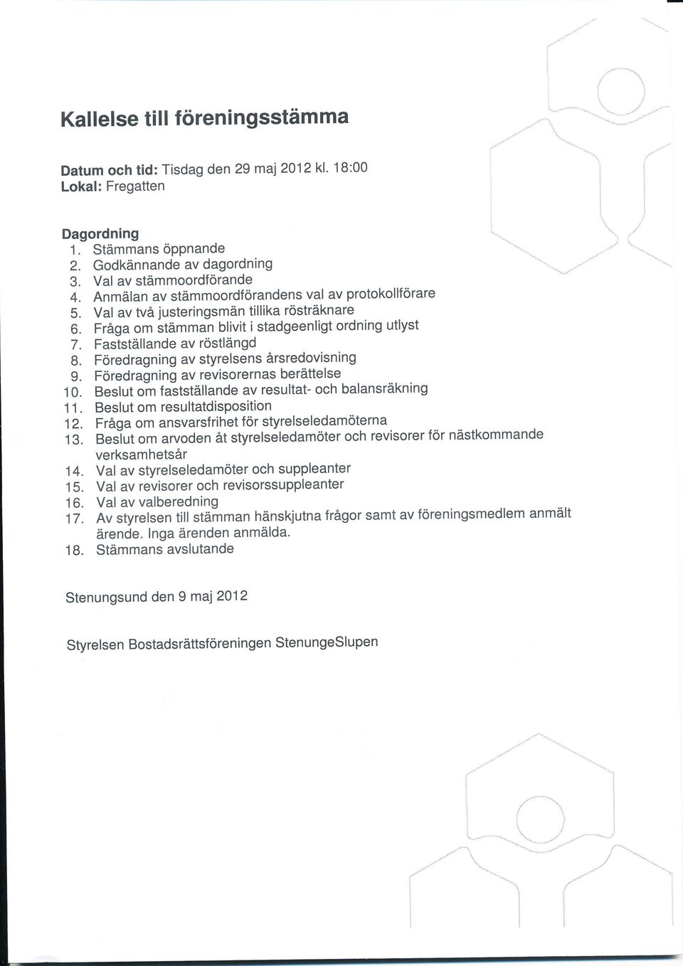 Föredragning av styrelsens årsredovisning 9. Föredragning av revisorernas berättelse 1. Beslut om taststallande av resultat- och balansräkning 11. Beslut om resultatdisposition 12.