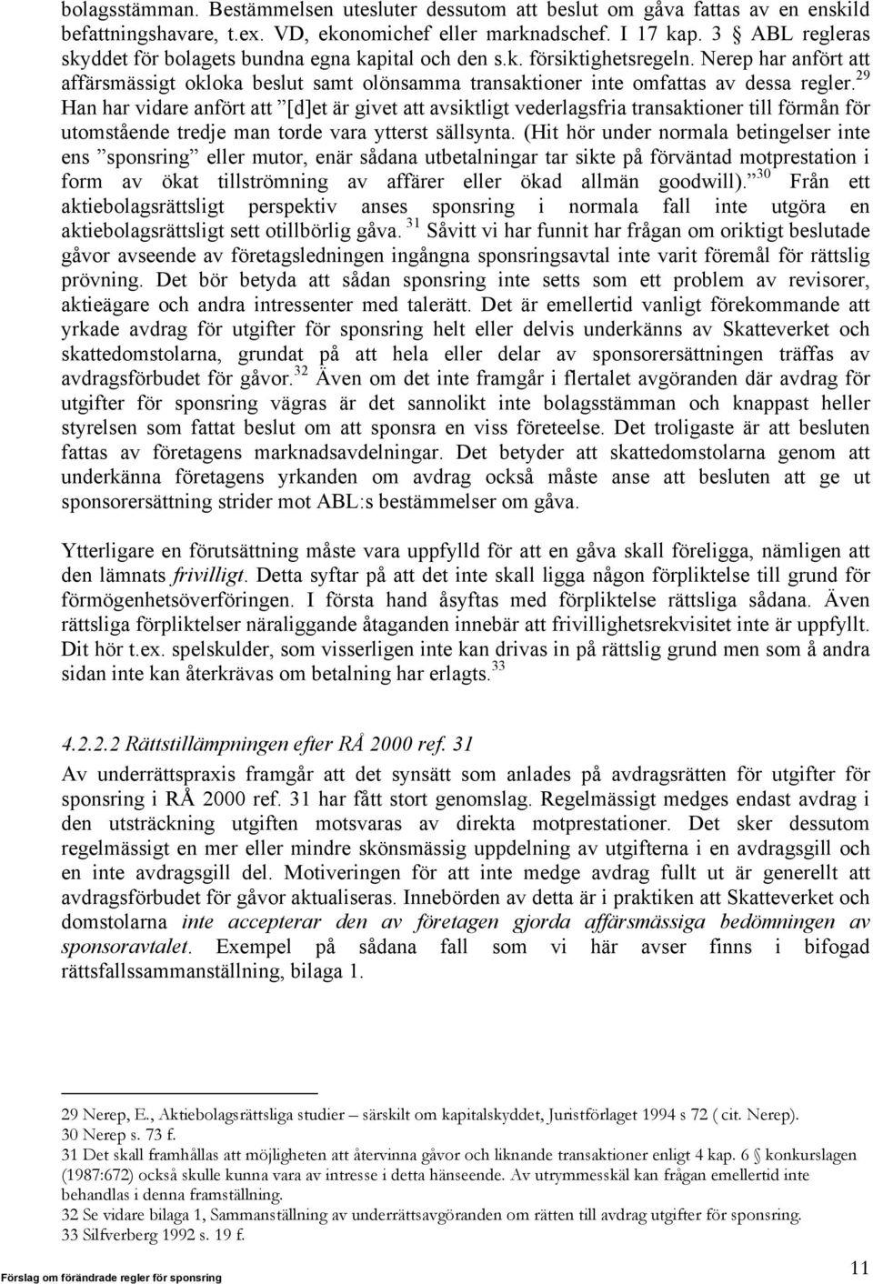 29 Han har vidare anfört att [d]et är givet att avsiktligt vederlagsfria transaktioner till förmån för utomstående tredje man torde vara ytterst sällsynta.