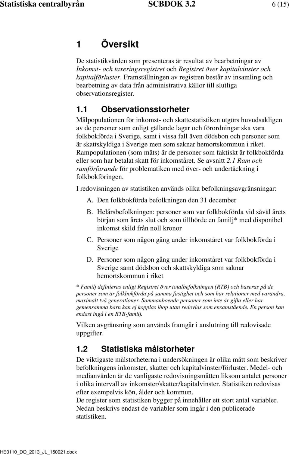 Framställningen av registren består av insamling och bearbetning av data från administrativa källor till slutliga observationsregister. 1.