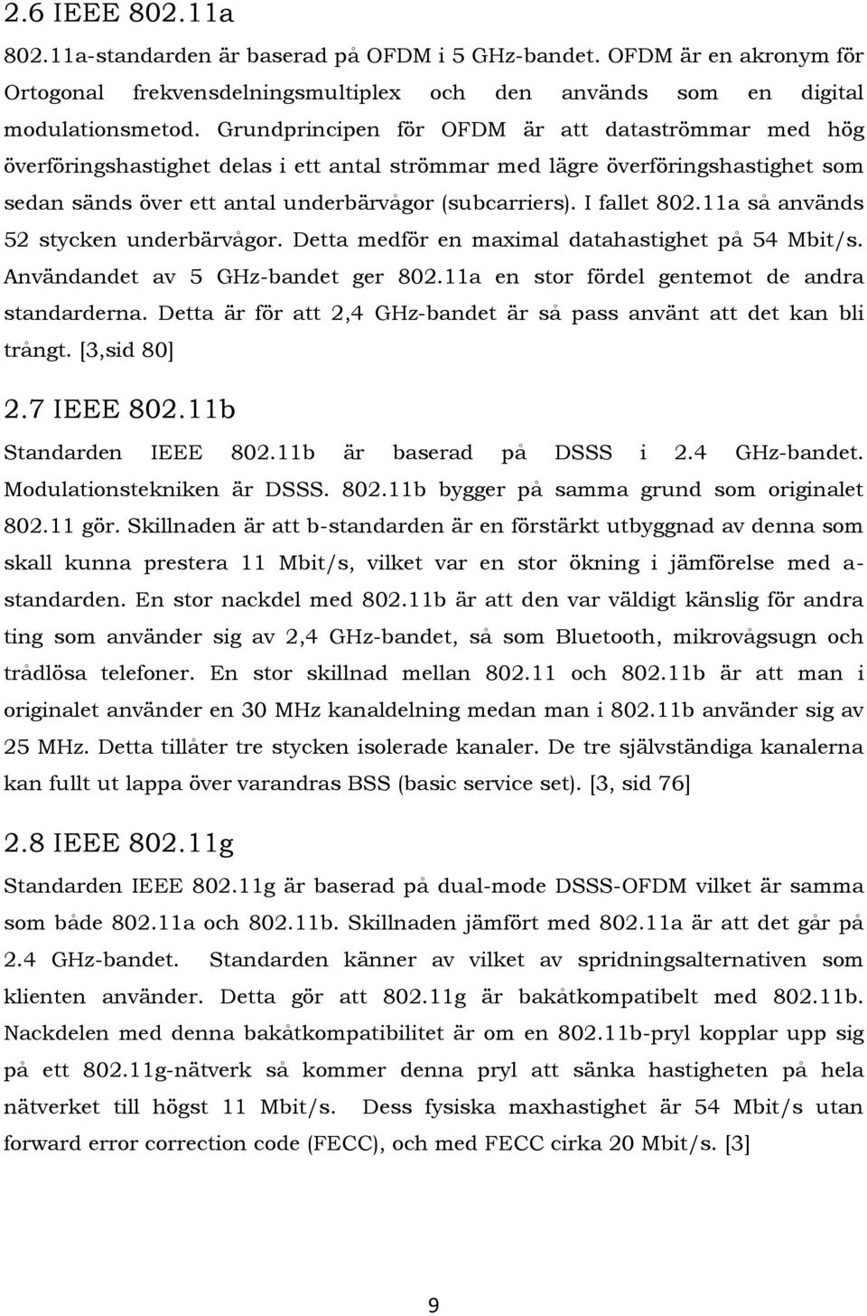 I fallet 802.11a så används 52 stycken underbärvågor. Detta medför en maximal datahastighet på 54 Mbit/s. Användandet av 5 GHz-bandet ger 802.11a en stor fördel gentemot de andra standarderna.