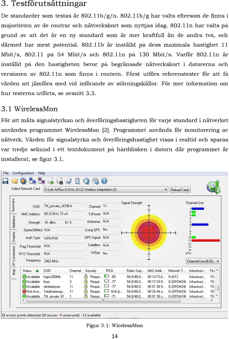 11n är inställd på den hastigheten beror på begränsade nätverkskort i datorerna och versionen av 802.11n som finns i routern.