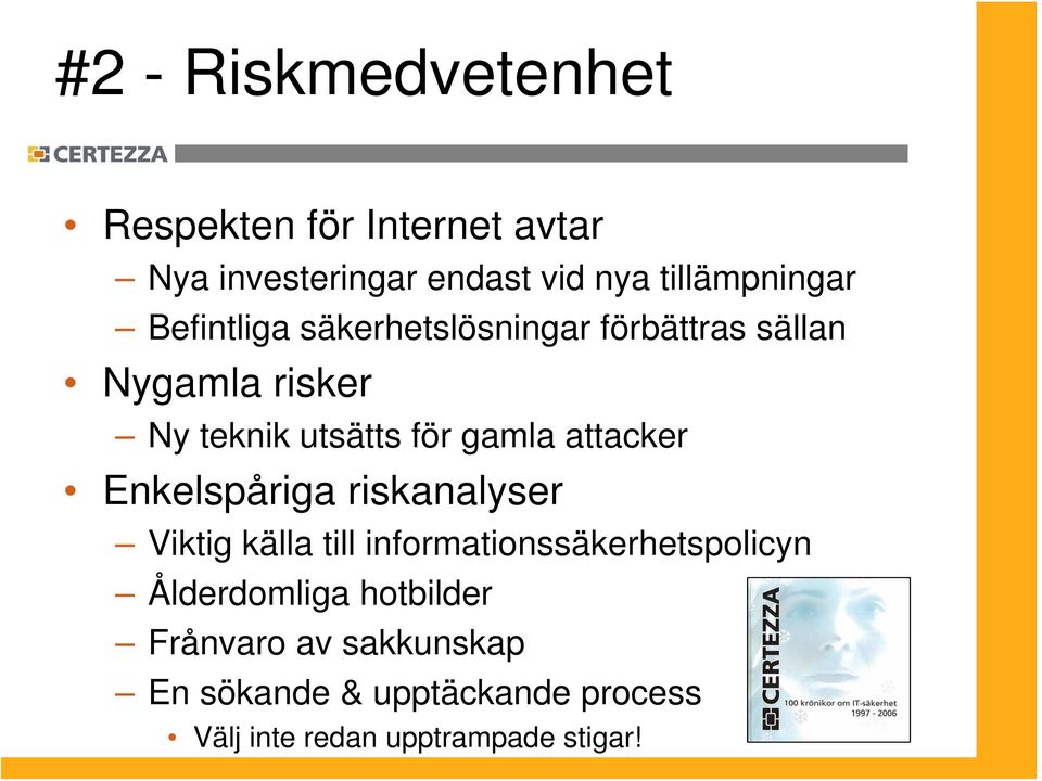 för gamla attacker Enkelspåriga riskanalyser Viktig källa till informationssäkerhetspolicyn