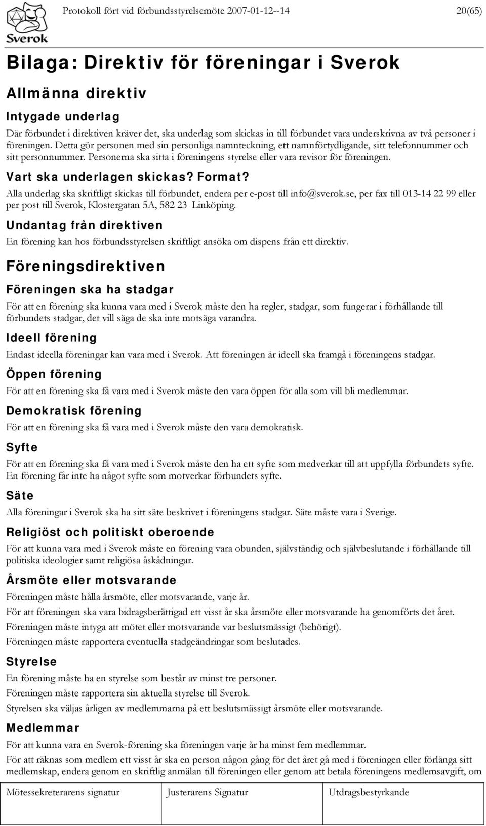 Personerna ska sitta i föreningens styrelse eller vara revisor för föreningen. Vart ska underlagen skickas? Format?