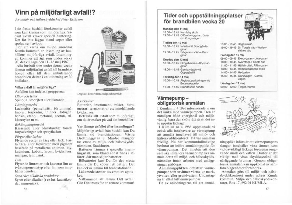 Insamlingen kommer att äga rum under vecka ZO,dctvillsiigactcn 11-16maj 1987.