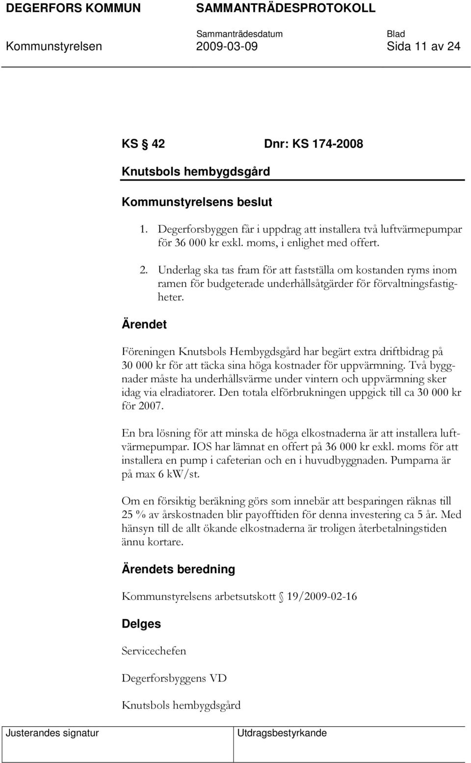 Föreningen Knutsbols Hembygdsgård har begärt extra driftbidrag på 30 000 kr för att täcka sina höga kostnader för uppvärmning.