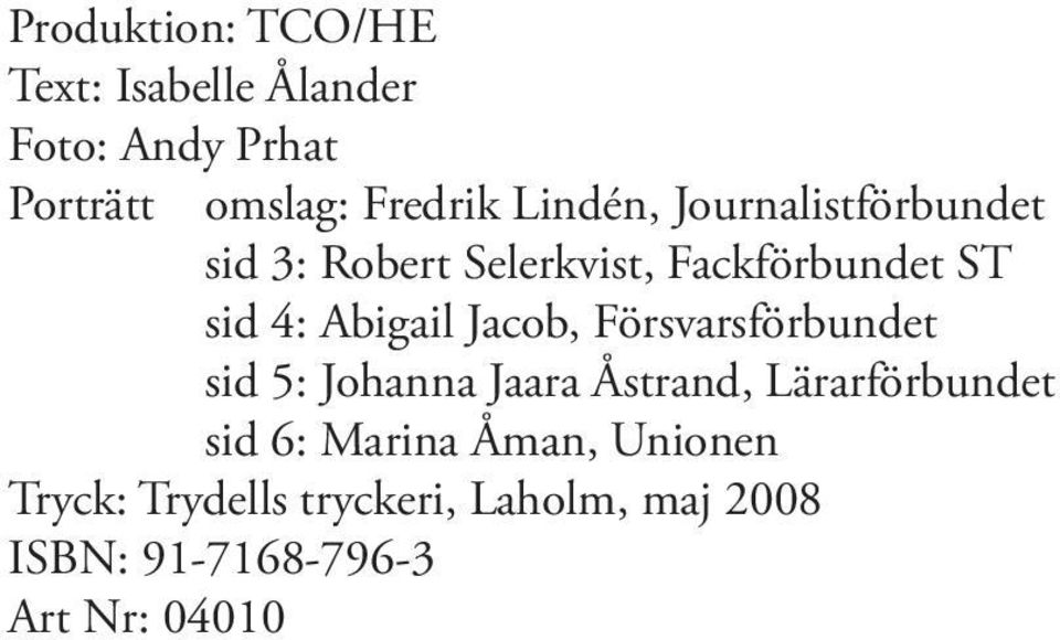 Jacob, Försvarsförbundet sid 5: Johanna Jaara Åstrand, Lärarförbundet sid 6: Marina