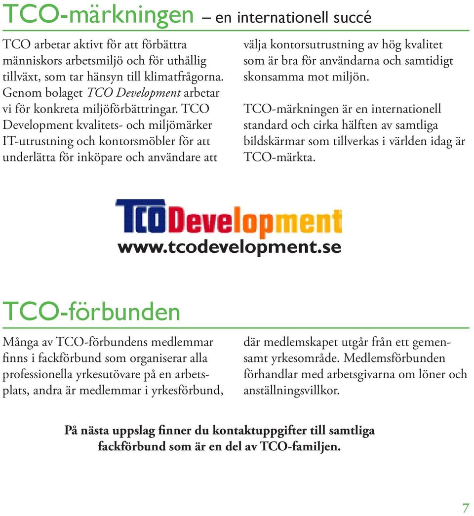 TCO Development kvalitets- och miljömärker IT-utrustning och kontorsmöbler för att underlätta för inköpare och användare att välja kontorsutrustning av hög kvalitet som är bra för användarna och