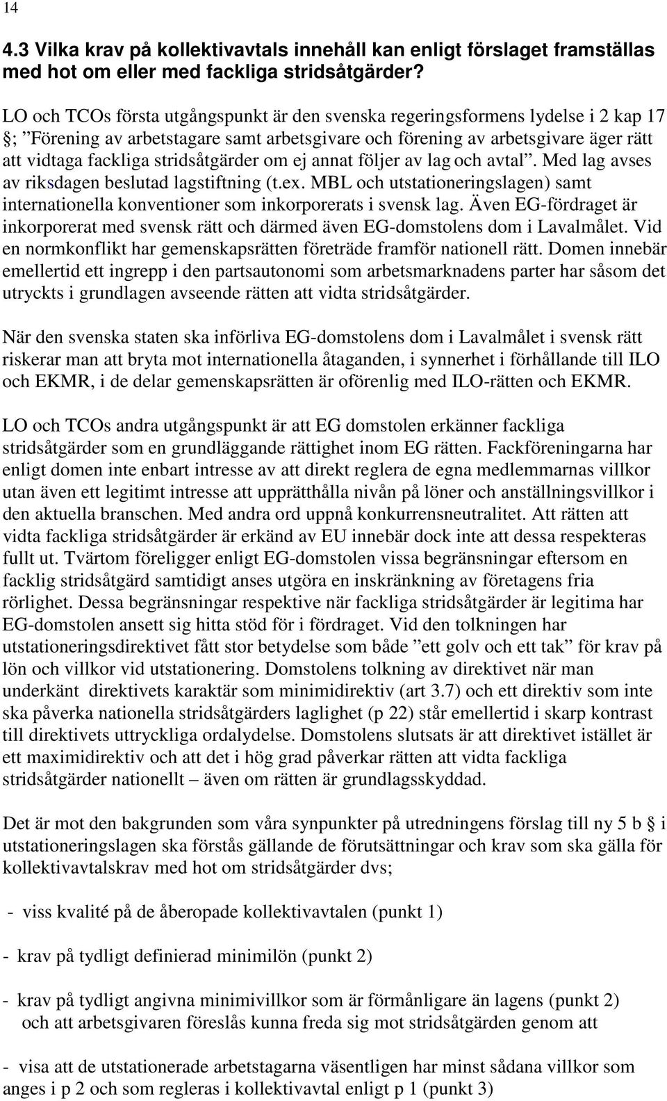 stridsåtgärder om ej annat följer av lag och avtal. Med lag avses av riksdagen beslutad lagstiftning (t.ex.