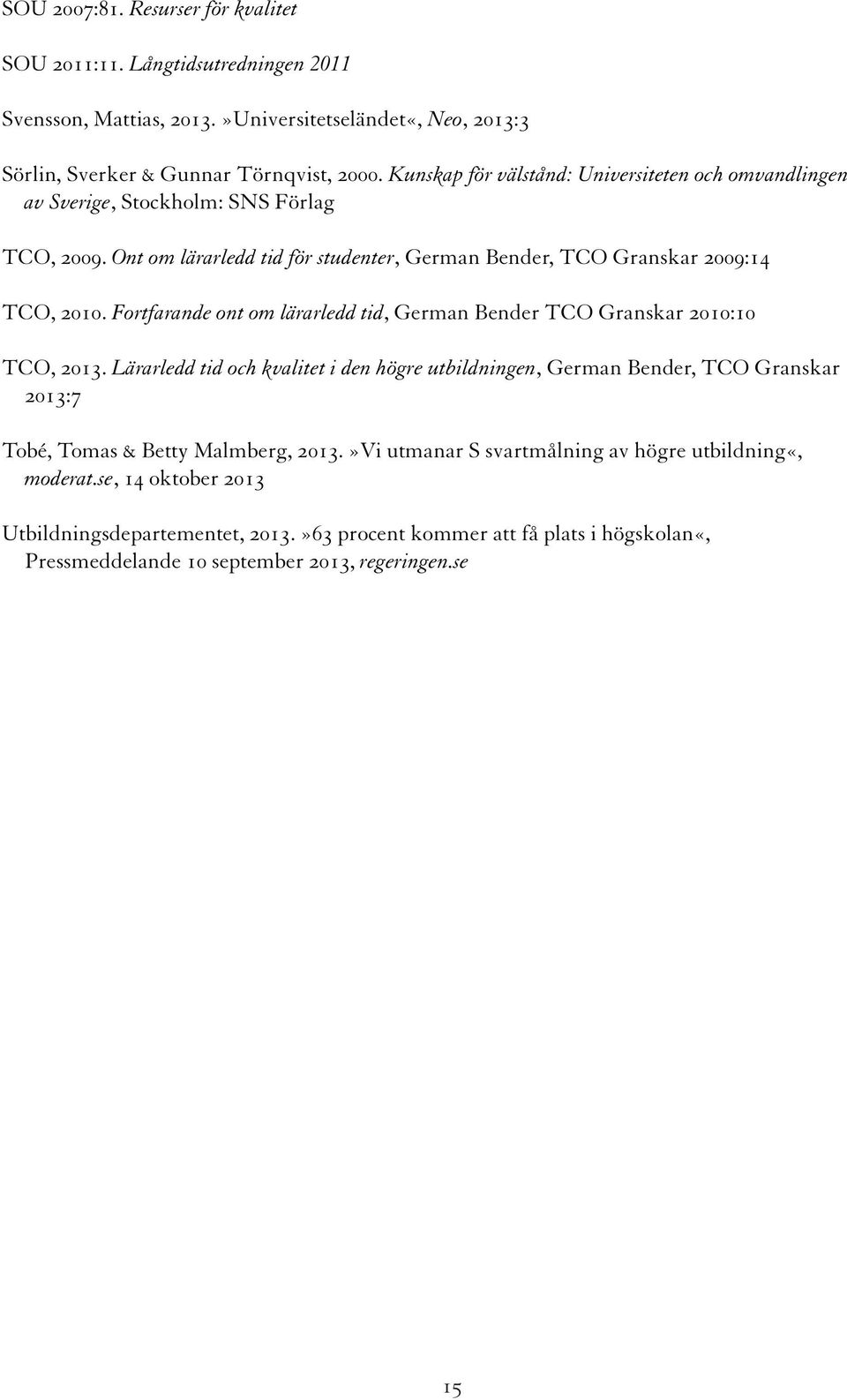 Fortfarande ont om lärarledd tid, German Bender TCO Granskar 2010:10 TCO, 2013.