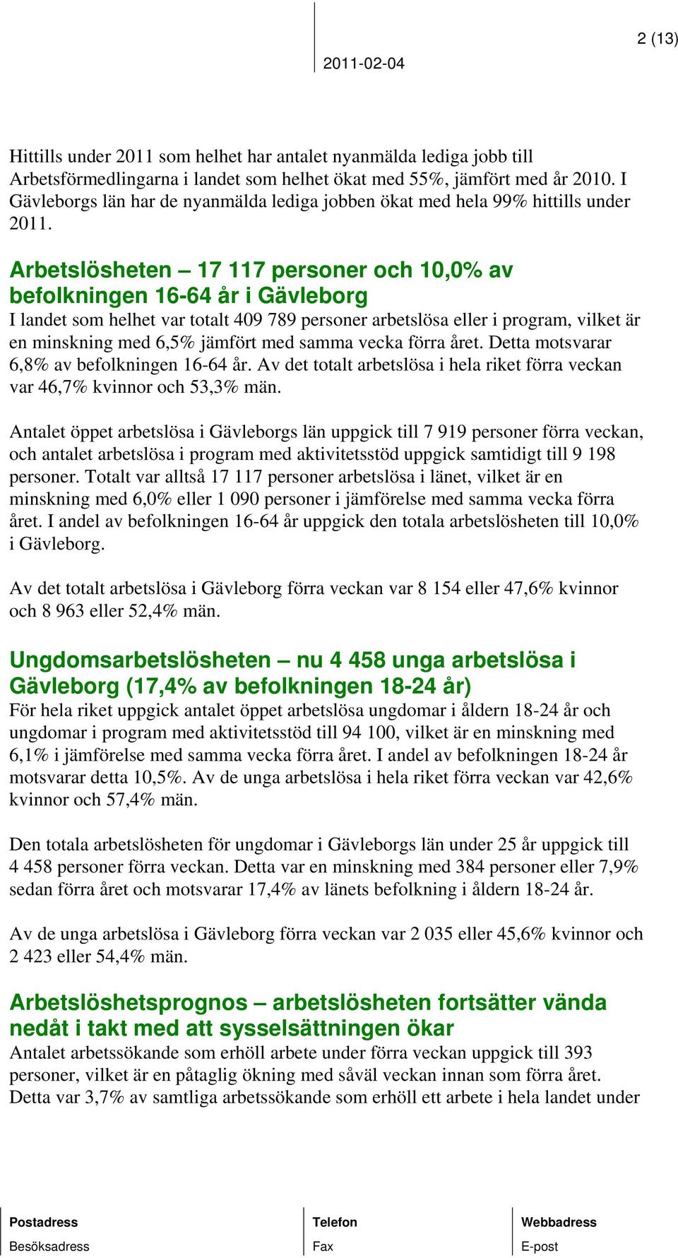 Arbetslösheten 17 117 personer och 10,0% av befolkningen 16-64 år i Gävleborg I landet som helhet var totalt 409 789 personer arbetslösa eller i program, vilket är en minskning med 6,5% jämfört med