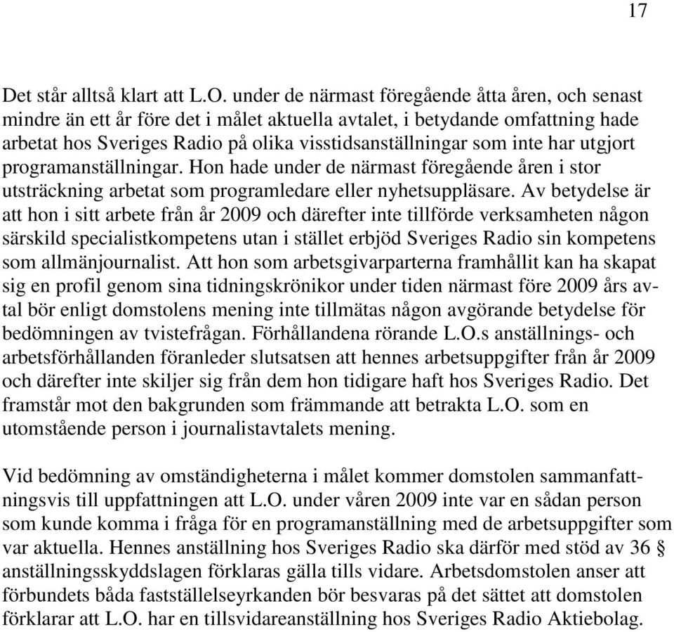 har utgjort programanställningar. Hon hade under de närmast föregående åren i stor utsträckning arbetat som programledare eller nyhetsuppläsare.