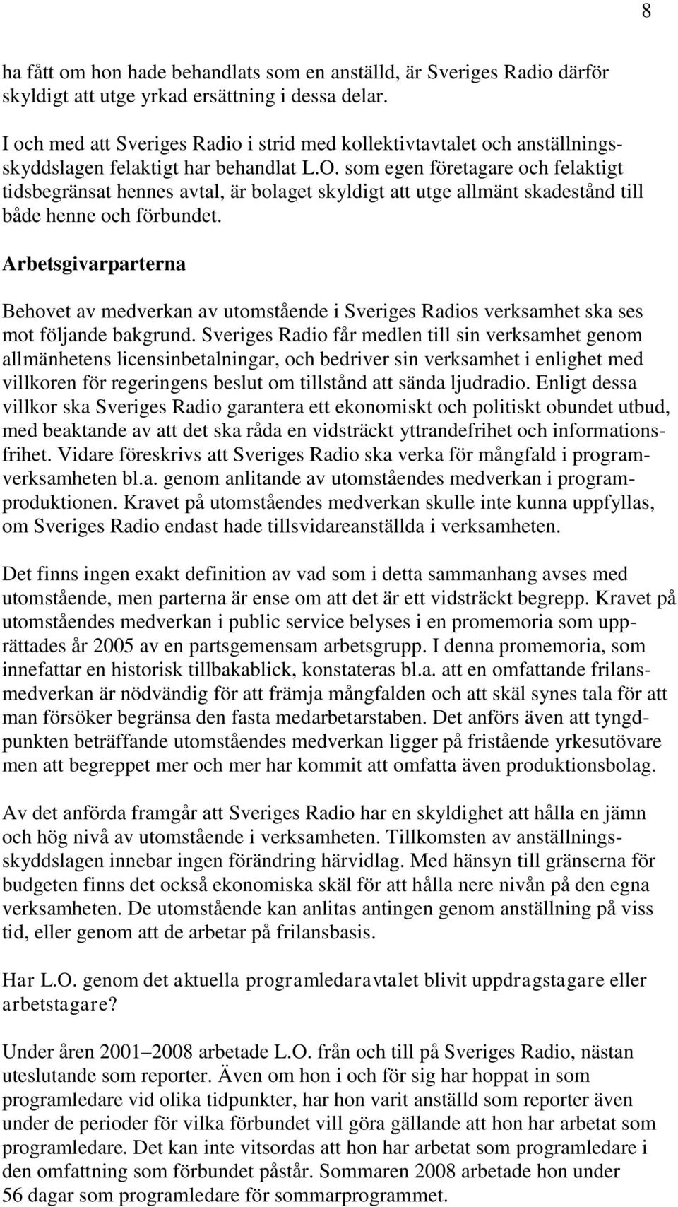 som egen företagare och felaktigt tidsbegränsat hennes avtal, är bolaget skyldigt att utge allmänt skadestånd till både henne och förbundet.