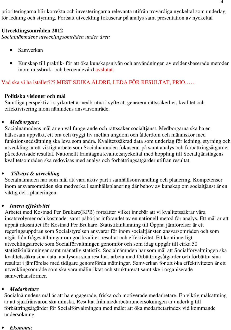 och användningen av evidensbaserade metoder inom missbruk- och beroendevård avslutat. Vad ska vi ha istället?