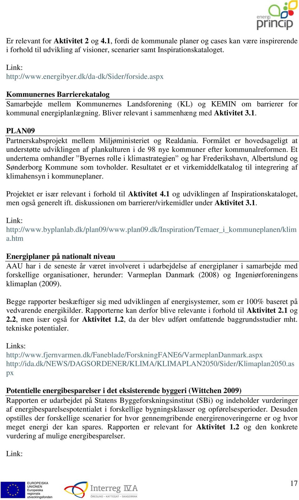 Bliver relevant i sammenhæng med Aktivitet 3.1. PLAN09 Partnerskabsprojekt mellem Miljøministeriet og Realdania.