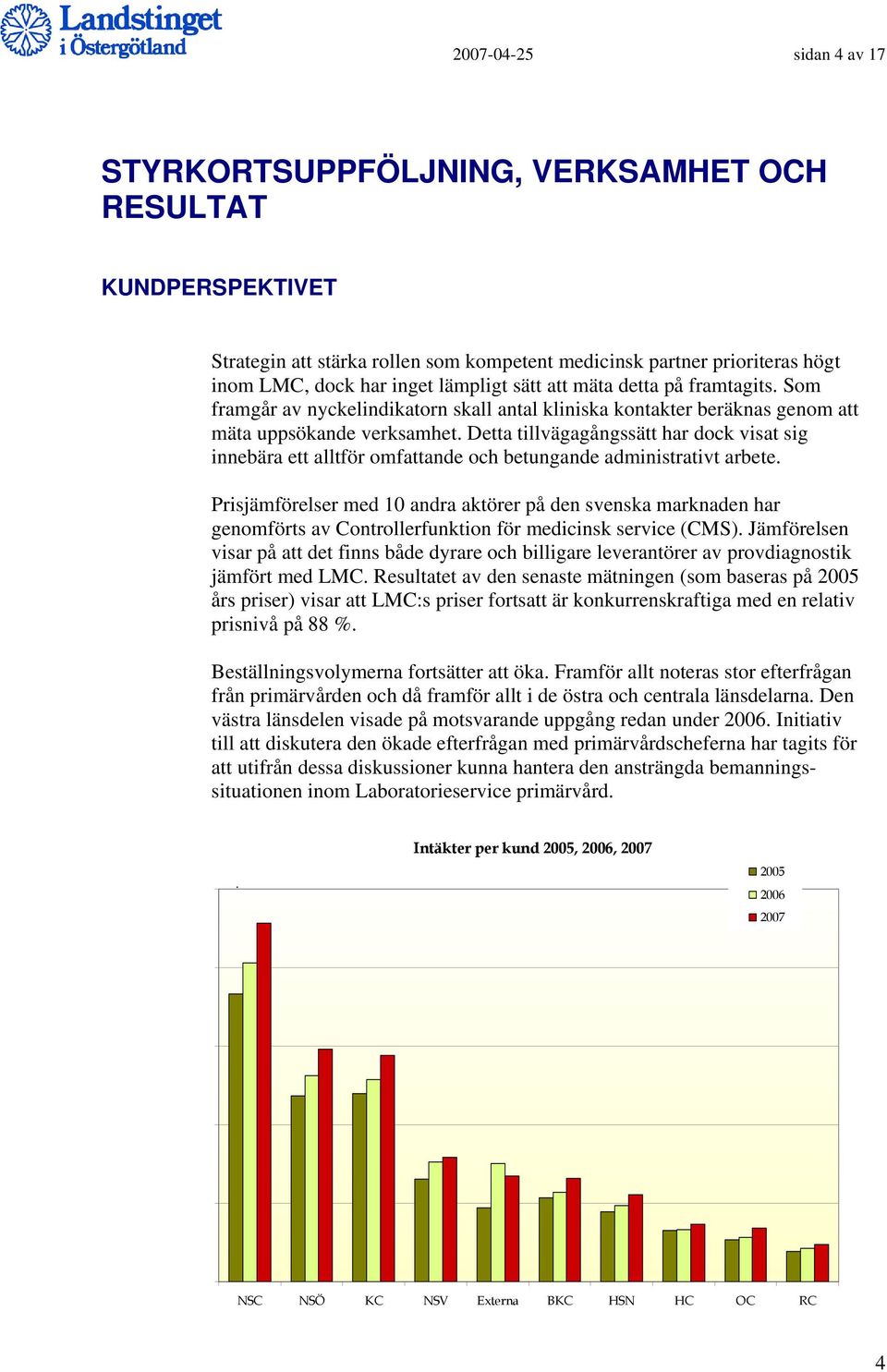 Detta tillvägagångssätt har dock visat sig innebära ett alltför omfattande och betungande administrativt arbete.