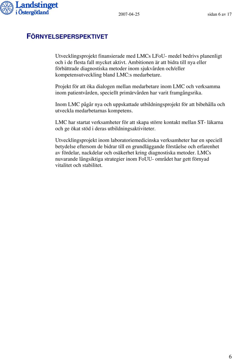 Projekt för att öka dialogen mellan medarbetare inom LMC och verksamma inom patientvården, speciellt primärvården har varit framgångsrika.