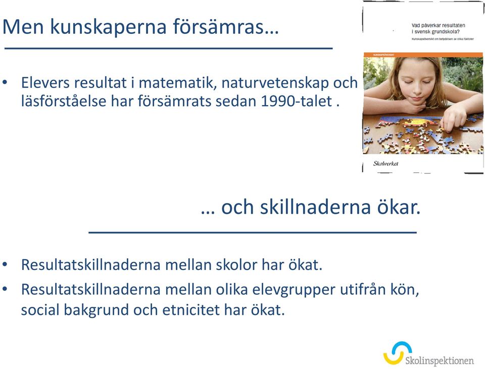 och skillnaderna ökar. Resultatskillnaderna mellan skolor har ökat.