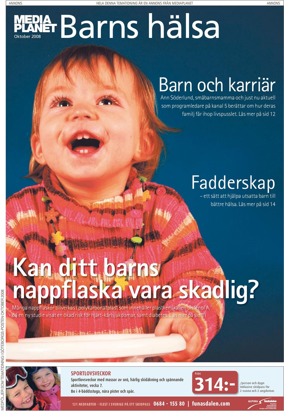 Läs mer på sid 14 MEDFÖLJER SOM TEMATIDNING I GÖTEBORGS-POSTEN OKTOBER 2008 Kan ditt barns nappflaska vara skadlig?