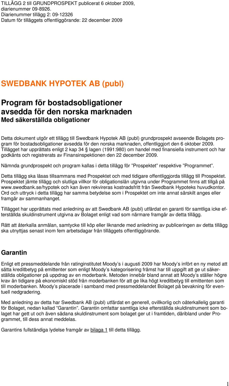 Tillägget har upprättats enligt 2 kap 34 lagen (1991:980) om handel med finansiella instrument och har godkänts och registrerats av Finansinspektionen den 22 december 2009.