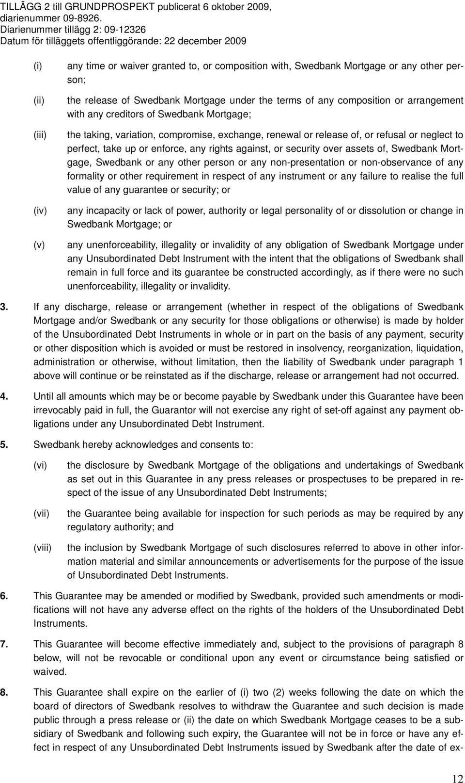 assets of, Swedbank Mortgage, Swedbank or any other person or any non-presentation or non-observance of any formality or other requirement in respect of any instrument or any failure to realise the