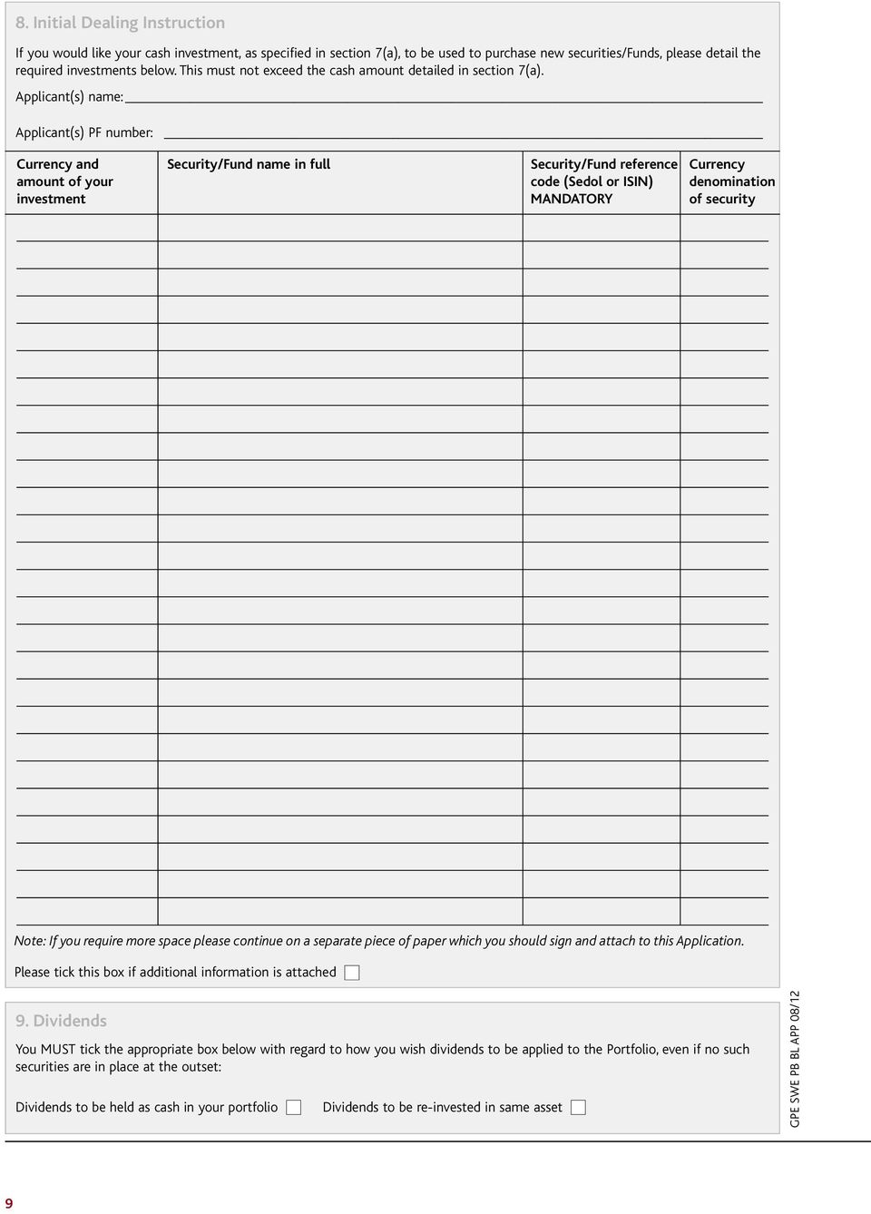 Applicant(s) name: Applicant(s) PF number: Currency and amount of your investment Security/Fund name in full Security/Fund reference code (Sedol or ISIN) MANDATORY Currency denomination of security