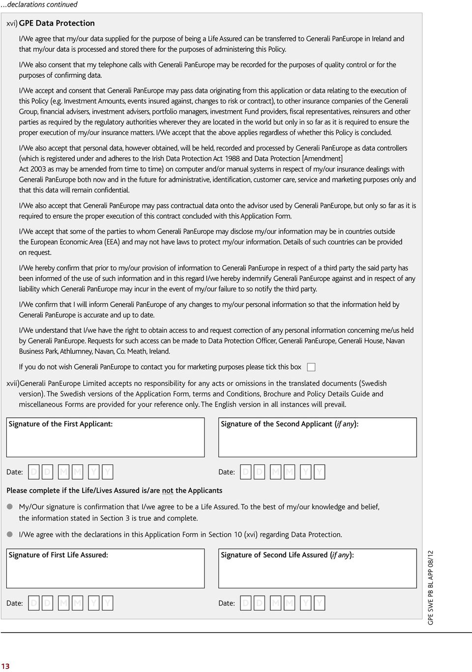 I/We also consent that my telephone calls with Generali PanEurope may be recorded for the purposes of quality control or for the purposes of confirming data.