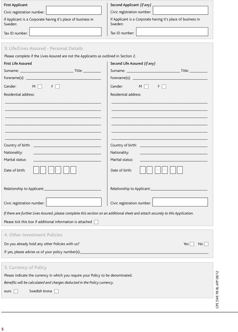 First Life Assured Second Life Assured (if any) Surname: Title: Surname: Title: Forename(s): Forename(s): Gender: M F Gender: M F Residential address: Country of birth: Nationality: Marital status: