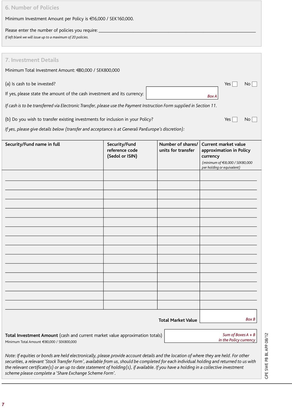 Yes No If yes, please state the amount of the cash investment and its currency: Box A If cash is to be transferred via Electronic Transfer, please use the Payment Instruction Form supplied in Section