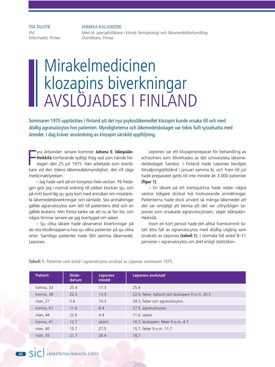 psykosläkemedlet klozapin kunde orsaka till och med dödlig agranulocytos hos patienten. Myndigheterna och läkemedelsbolaget var tidvis fullt sysselsatta med ärendet.